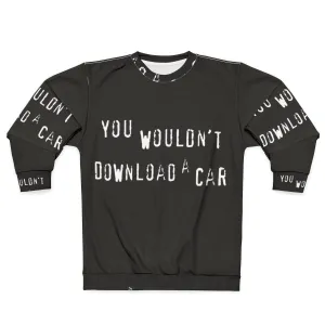 "You Wouldn't Download a Car" Sweatshirt - Piracy & Copyright Humor
